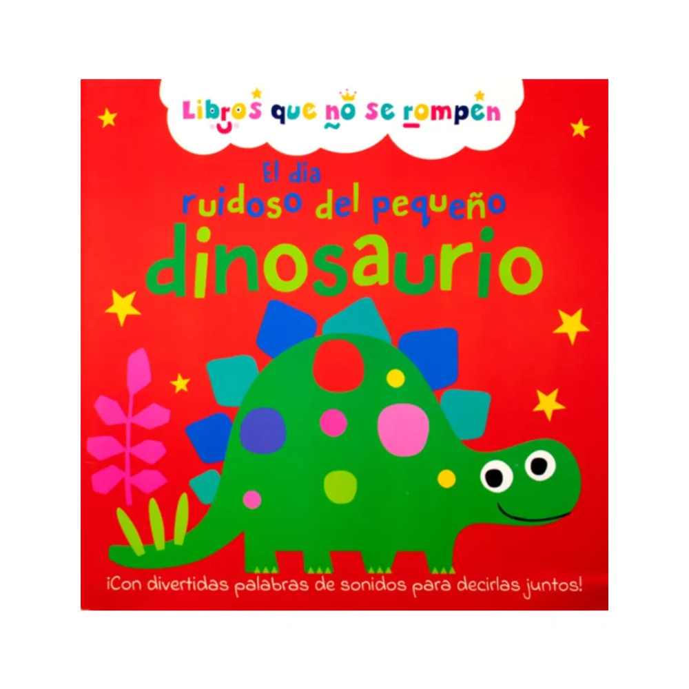 MI PRIMER LIBRO DE HISTORIAS. EL DÍA RUIDOSO DEL PEQUEÑO DINOSAURIO