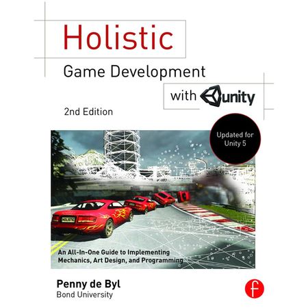 Desarrollo Holístico de Juegos con Unity: Guía para Implementar Mecánicas de Juego, Arte, Diseño y P 1761355-REG