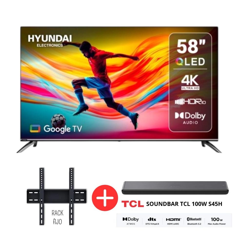 TELEVISOR HYUNDAI 58 Pulgadas QLED 4K Ultra HD Google TV D5813QG - SOUNDBAR TCL 100W S45H -RACK FIJO