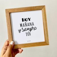 Cuadro HOY MAÑANA Y SIEMPRE TU Casa Pizarro 17 x 17 cm marco de madera